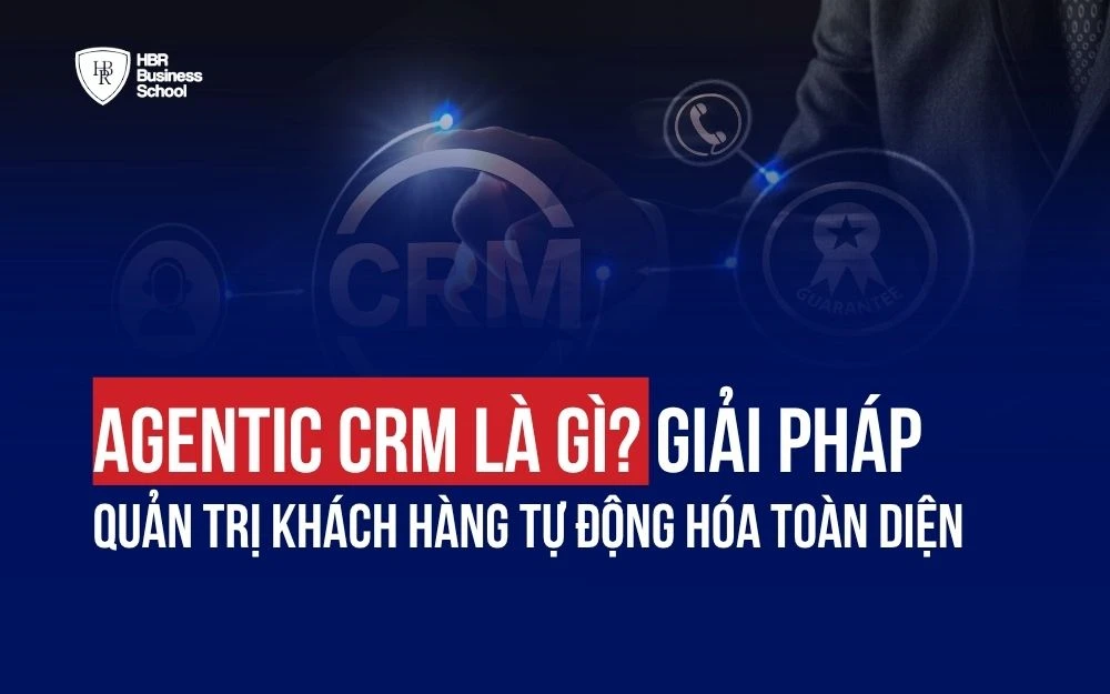 AGENTIC CRM LÀ GÌ? GIẢI PHÁP QUẢN TRỊ KHÁCH HÀNG TỰ ĐỘNG HÓA TOÀN DIỆN