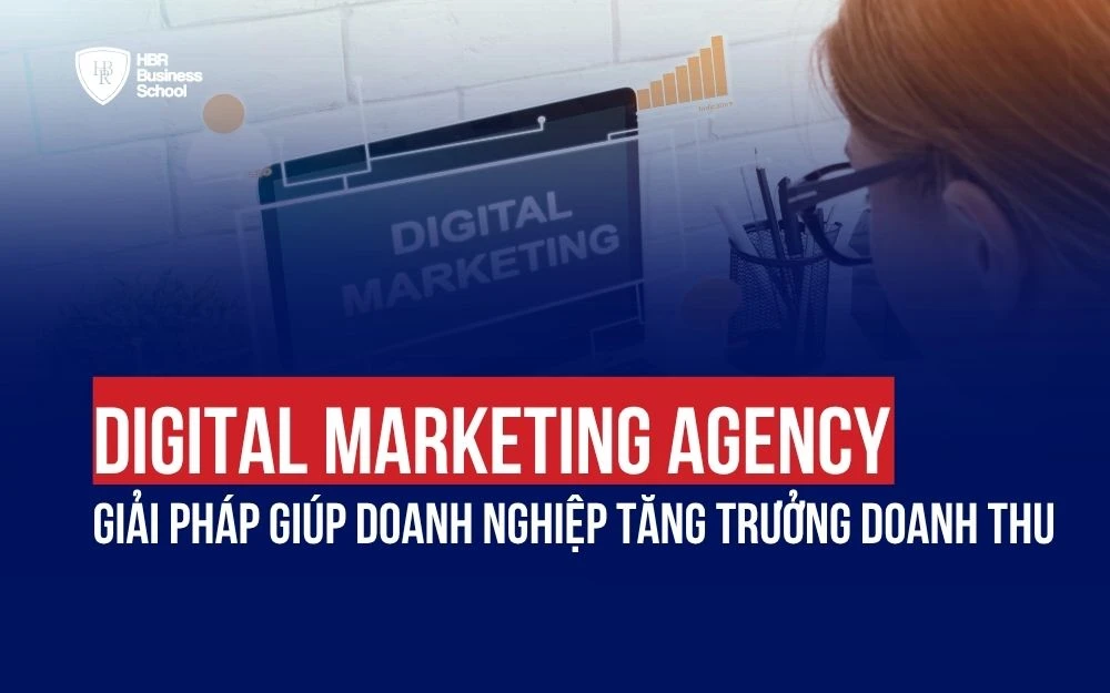 DIGITAL MARKETING AGENCY: GIẢI PHÁP GIÚP DOANH NGHIỆP TĂNG TRƯỞNG DOANH THU