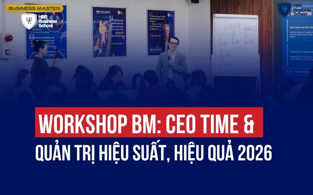 WORKSHOP BM: CEO TIME & QUẢN TRỊ HIỆU SUẤT, HIỆU QUẢ 2026