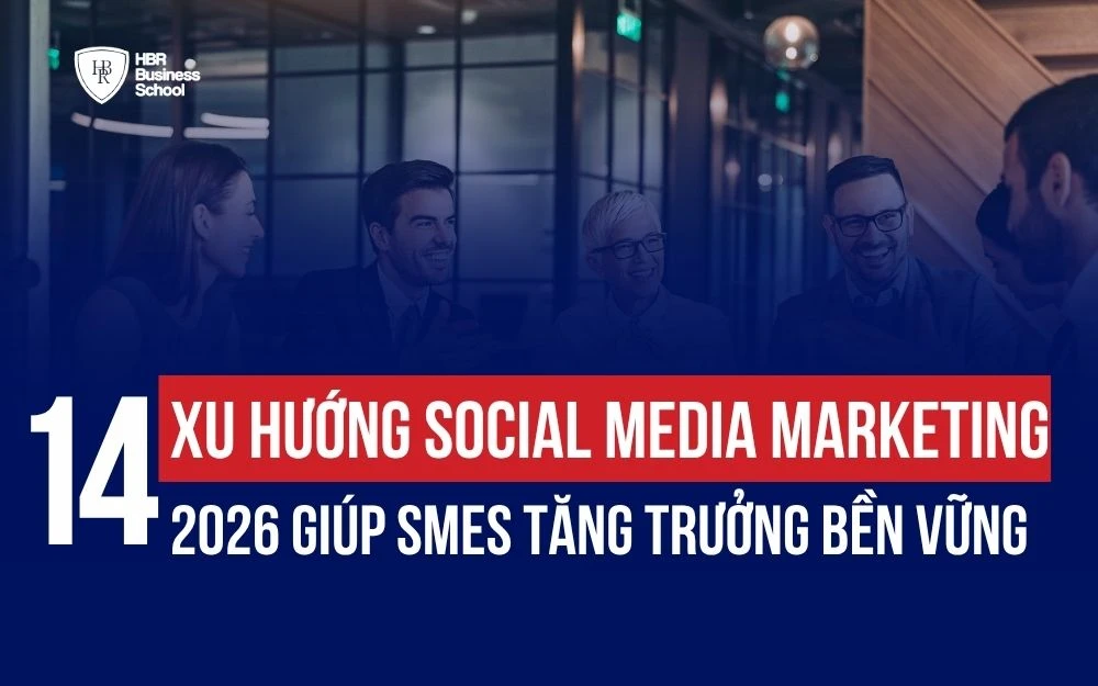 14 XU HƯỚNG SOCIAL MEDIA MARKETING 2026 GIÚP SMES TĂNG TRƯỞNG BỀN VỮNG
