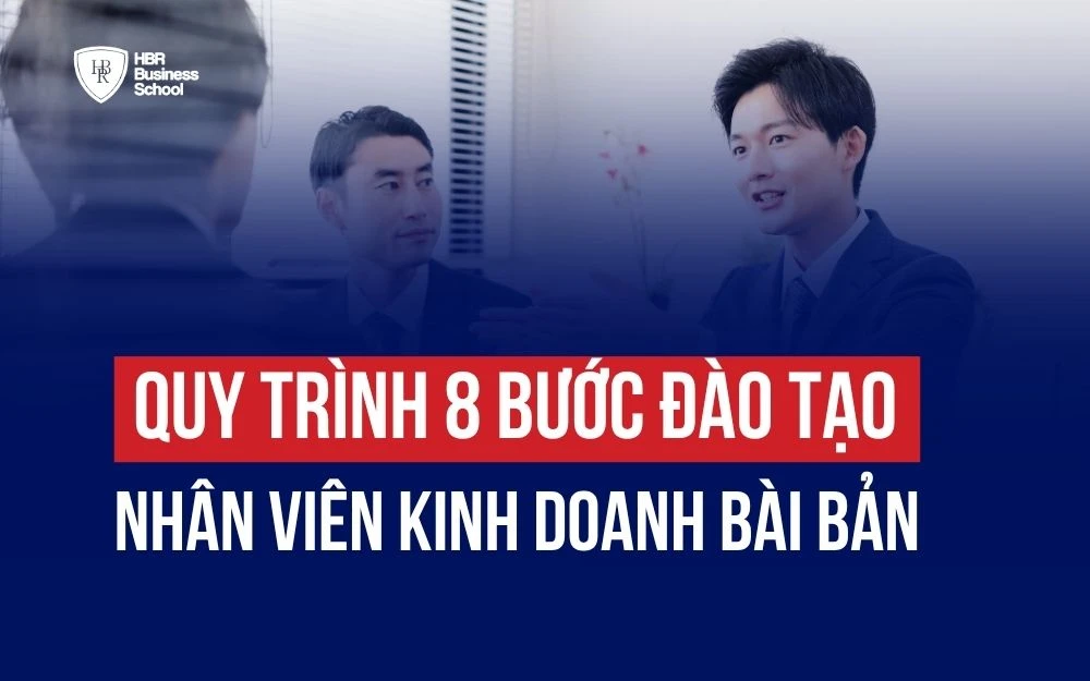 QUY TRÌNH 8 BƯỚC ĐÀO TẠO NHÂN VIÊN KINH DOANH BÀI BẢN