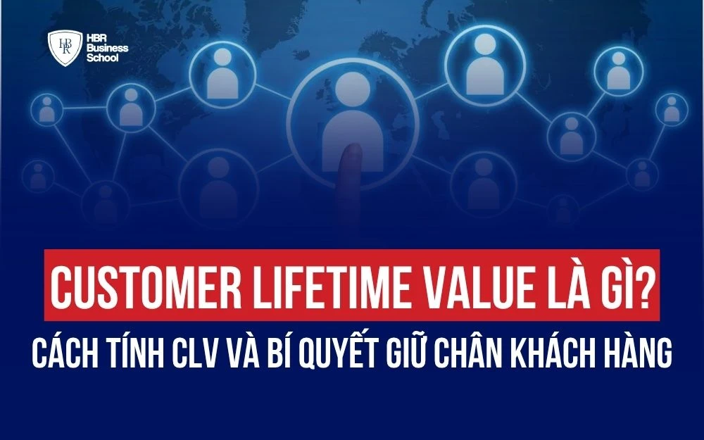 CUSTOMER LIFETIME VALUE LÀ GÌ? CÁCH TÍNH CLV VÀ BÍ QUYẾT GIỮ CHÂN KHÁCH HÀNG