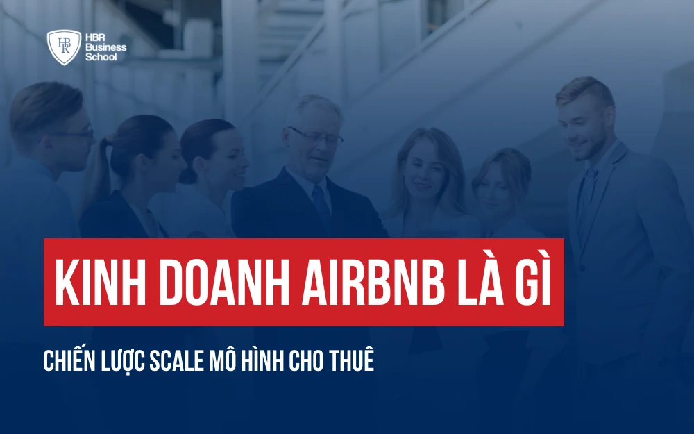 KINH DOANH AIRBNB LÀ GÌ? CHIẾN LƯỢC SCALE MÔ HÌNH CHO THUÊ