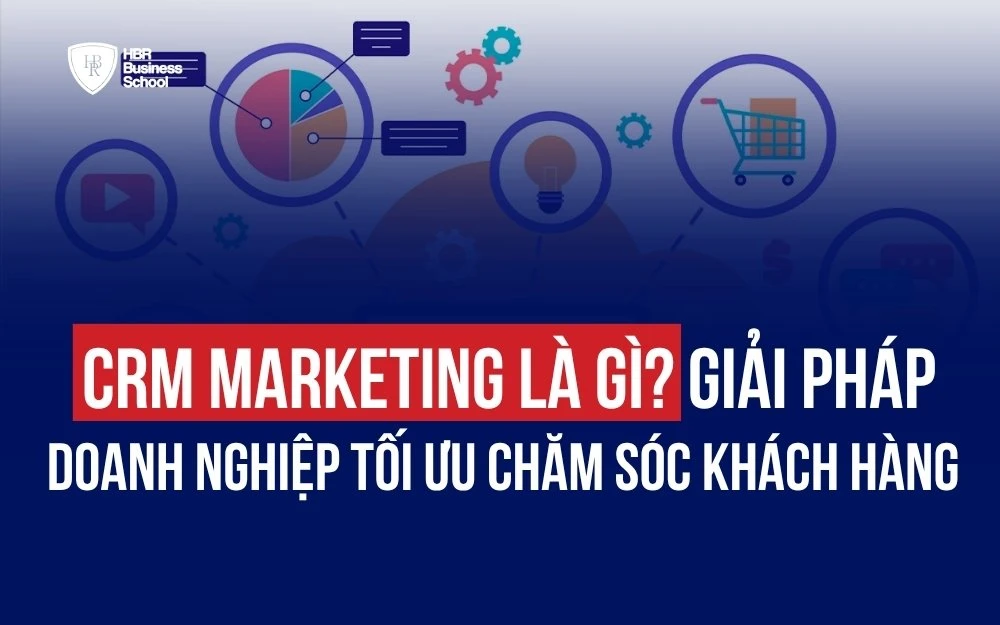 CRM MARKETING LÀ GÌ? GIẢI PHÁP DOANH NGHIỆP TỐI ƯU CHĂM SÓC KHÁCH HÀNG