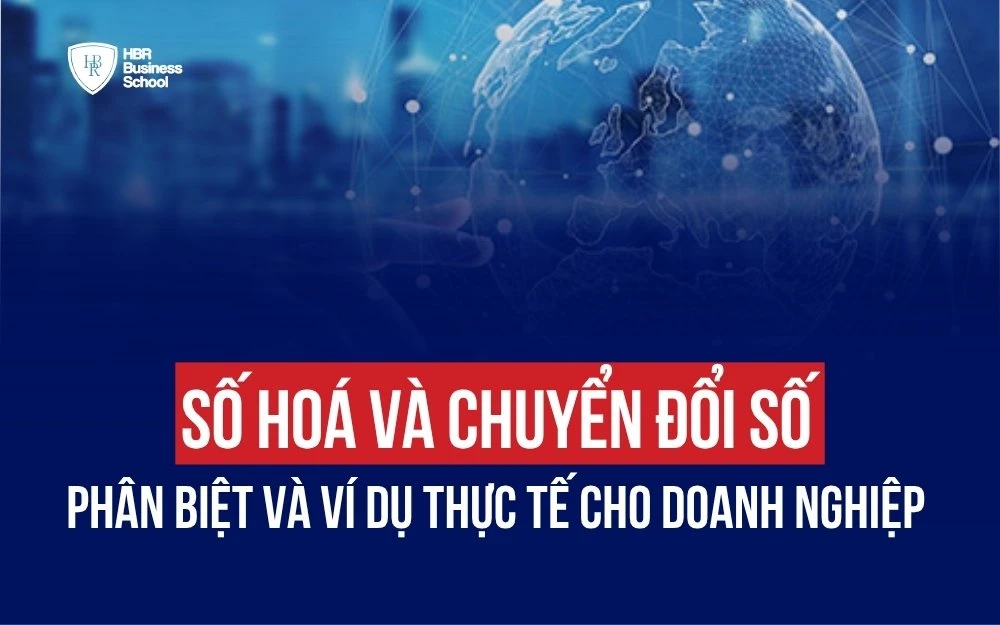 SỐ HÓA VÀ CHUYỂN ĐỔI SỐ KHÁC NHAU THẾ NÀO? VÍ DỤ THỰC TẾ CHO DOANH NGHIỆP
