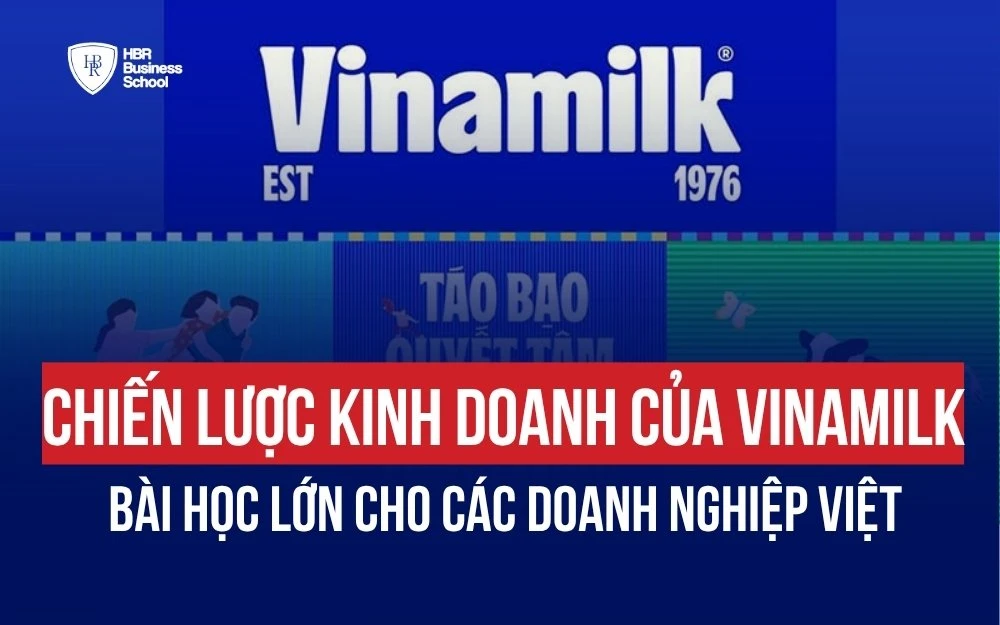 CHIẾN LƯỢC KINH DOANH CỦA VINAMILK - BÀI HỌC LỚN CHO CÁC DOANH NGHIỆP VIỆT