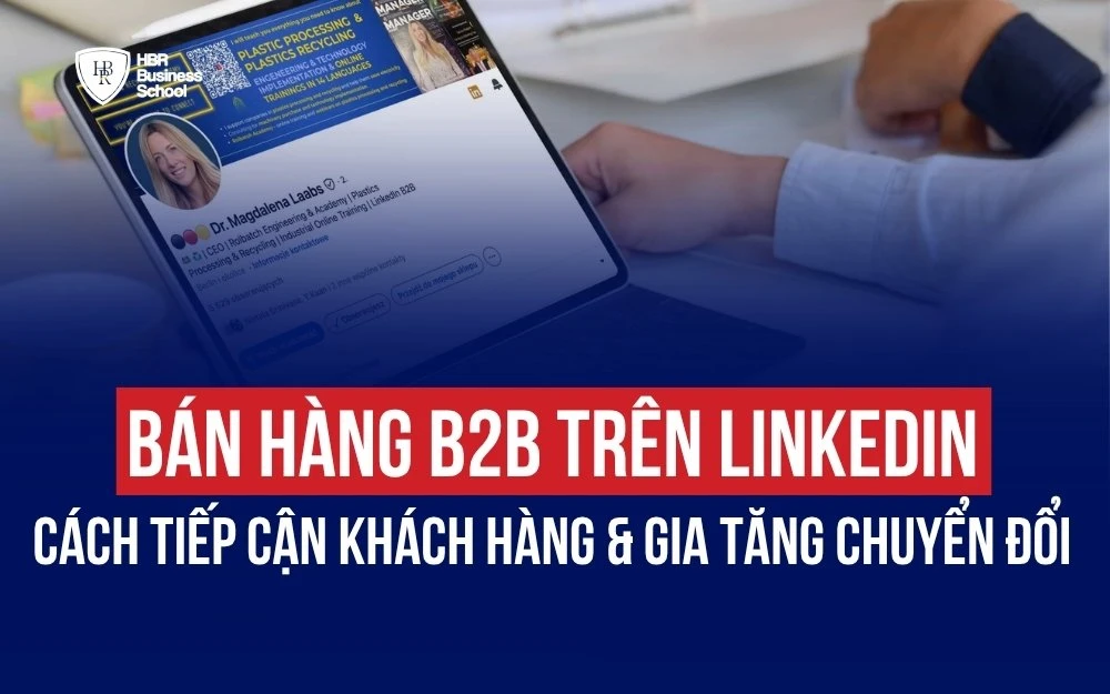 BÁN HÀNG B2B TRÊN LINKEDIN: QUY TRÌNH TIẾP CẬN KHÁCH HÀNG VÀ GIA TĂNG CHUYỂN ĐỔI