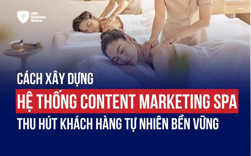 CÁCH XÂY DỰNG HỆ THỐNG CONTENT MARKETING SPA THU HÚT KHÁCH HÀNG BỀN VỮNG