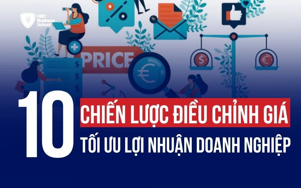 CHIẾN LƯỢC ĐIỀU CHỈNH GIÁ LÀ GÌ? 10 CÁCH ĐIỀU CHỈNH GIÁ TĂNG LỢI NHUẬN HIỆU QUẢ
