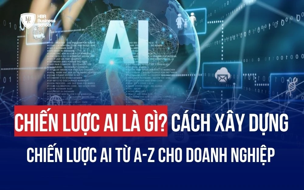 CHIẾN LƯỢC AI LÀ GÌ? CÁCH XÂY DỰNG CHIẾN LƯỢC AI TỪ A-Z CHO DOANH NGHIỆP