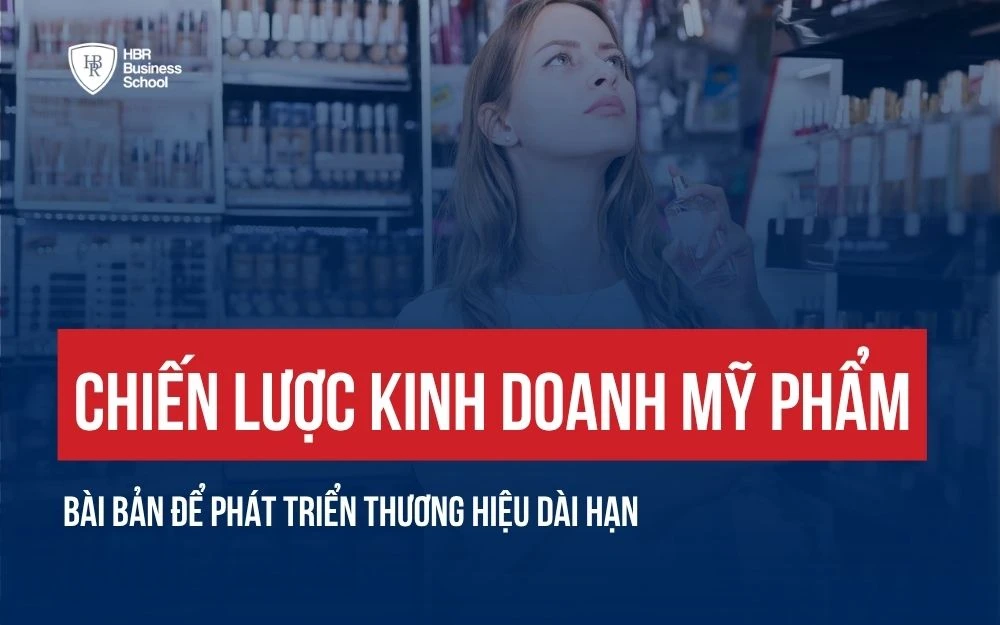 CHIẾN LƯỢC KINH DOANH MỸ PHẨM BÀI BẢN ĐỂ PHÁT TRIỂN THƯƠNG HIỆU DÀI HẠN