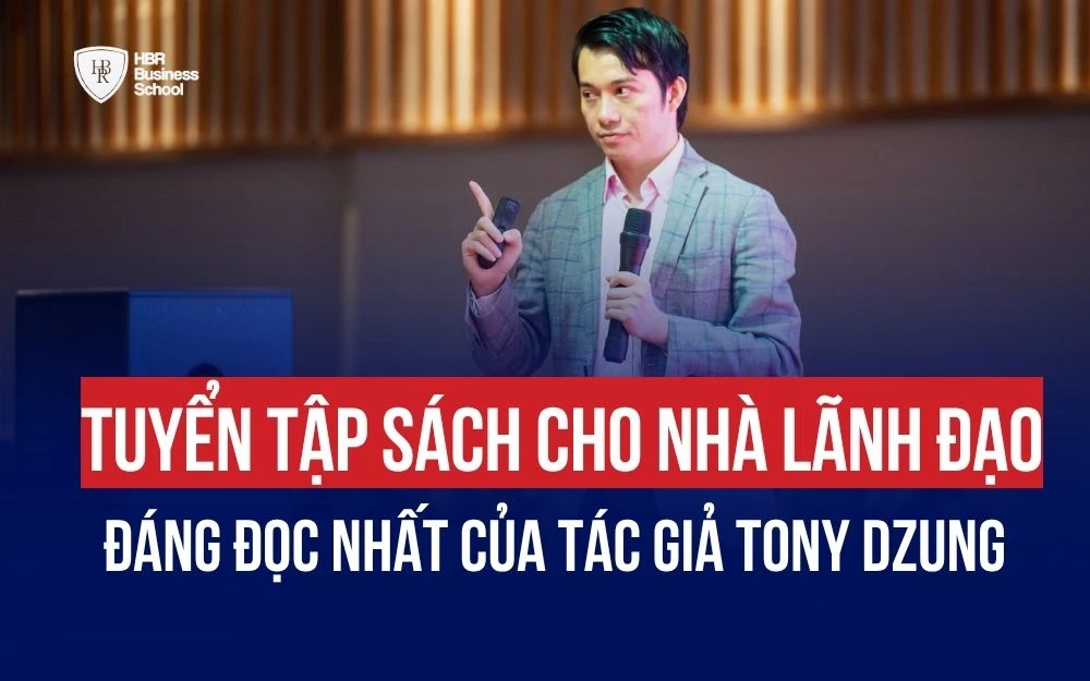 TUYỂN TẬP SÁCH CHO NHÀ LÃNH ĐẠO ĐÁNG ĐỌC NHẤT CỦA TÁC GIẢ TONY DZUNG