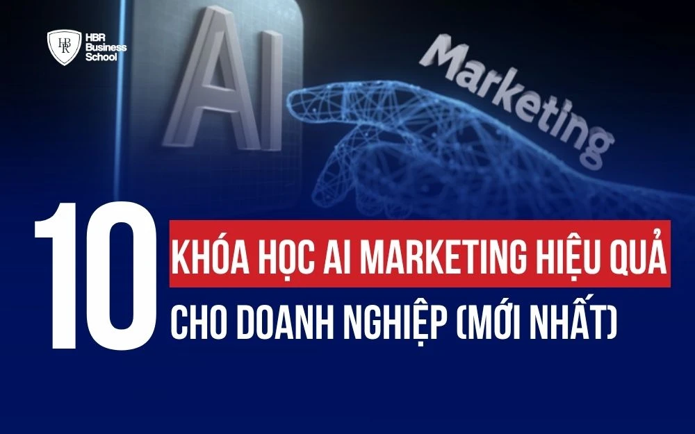TOP 10 KHÓA HỌC AI MARKETING HIỆU QUẢ CHO DOANH NGHIỆP 2026 (MỚI NHẤT)