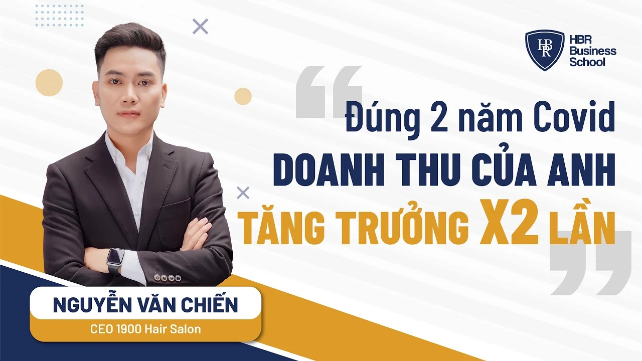Review khóa học trường doanh nhân HBR - Anh Nguyễn Văn Chiến - CEO 1900 Hair Salon