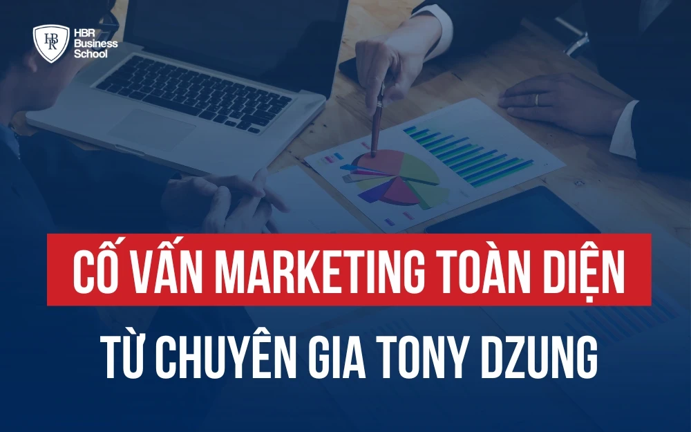 CỐ VẤN MARKETING TOÀN DIỆN TỪ CHUYÊN GIA TONY DZUNG