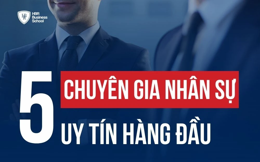 TOP 5 CHUYÊN GIA NHÂN SỰ UY TÍN MÀ BẠN NÊN TÌM HIỂU