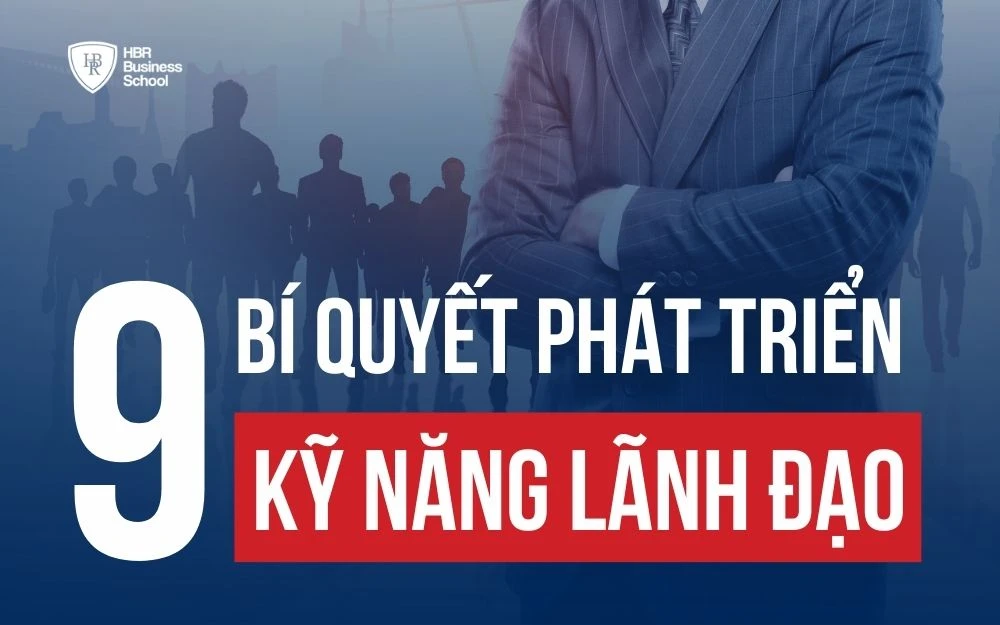 BẬT MÍ 9 BÍ QUYẾT GIÚP PHÁT TRIỂN KỸ NĂNG LÃNH ĐẠO