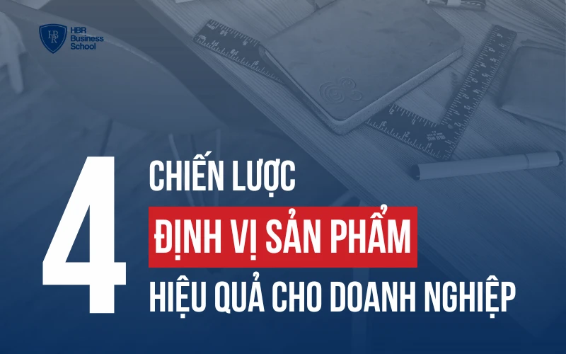 ĐỊNH VỊ SẢN PHẨM LÀ GÌ? TOP 4 CHIẾN LƯỢC ĐỊNH VỊ SẢN PHẨM ĐỈNH CAO