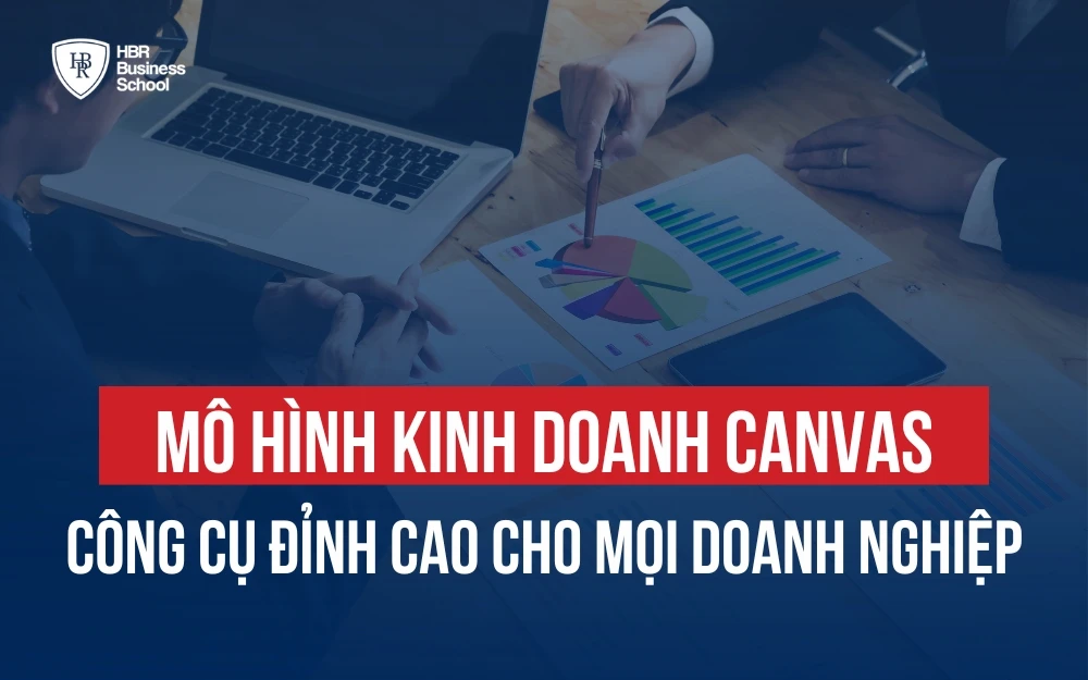 MÔ HÌNH KINH DOANH CANVAS - CÔNG CỤ ĐỈNH CAO CHO MỌI DOANH NGHIỆP