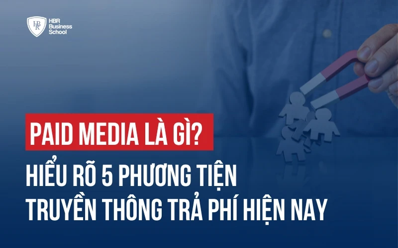 PAID MEDIA LÀ GÌ? 5 PHƯƠNG TIỆN TRUYỀN THÔNG TRẢ PHÍ PHỔ BIẾN