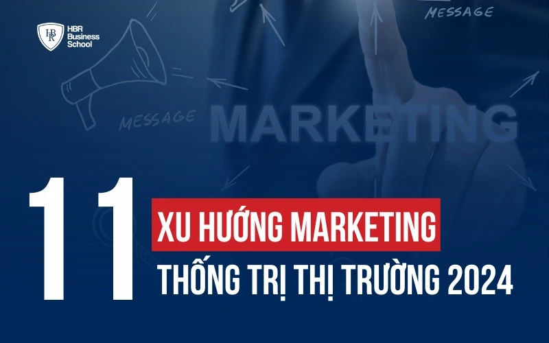 HÉ LỘ 11 XU HƯỚNG MARKETING 2024 THỐNG TRỊ THỊ TRƯỜNG