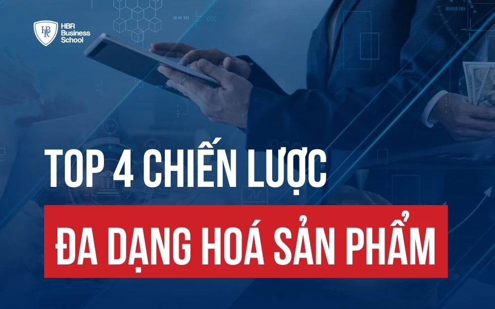 ĐA DẠNG HOÁ SẢN PHẨM LÀ GÌ? TOP 4 CHIẾN LƯỢC CẦN BIẾT