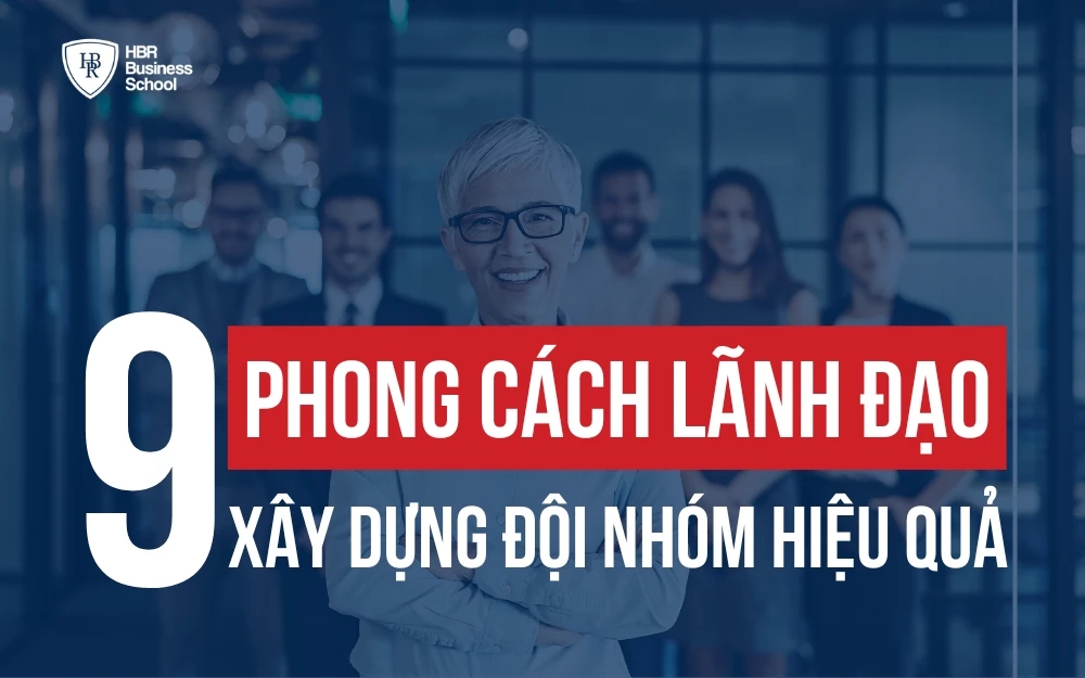 9 PHONG CÁCH LÃNH ĐẠO ĐỂ XÂY DỰNG ĐỘI NGŨ KẾ CẬN TÀI NĂNG