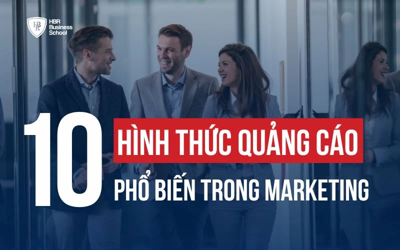 TOP 10 CÁC HÌNH THỨC QUẢNG CÁO TRONG MARKETING NÊN ỨNG DỤNG