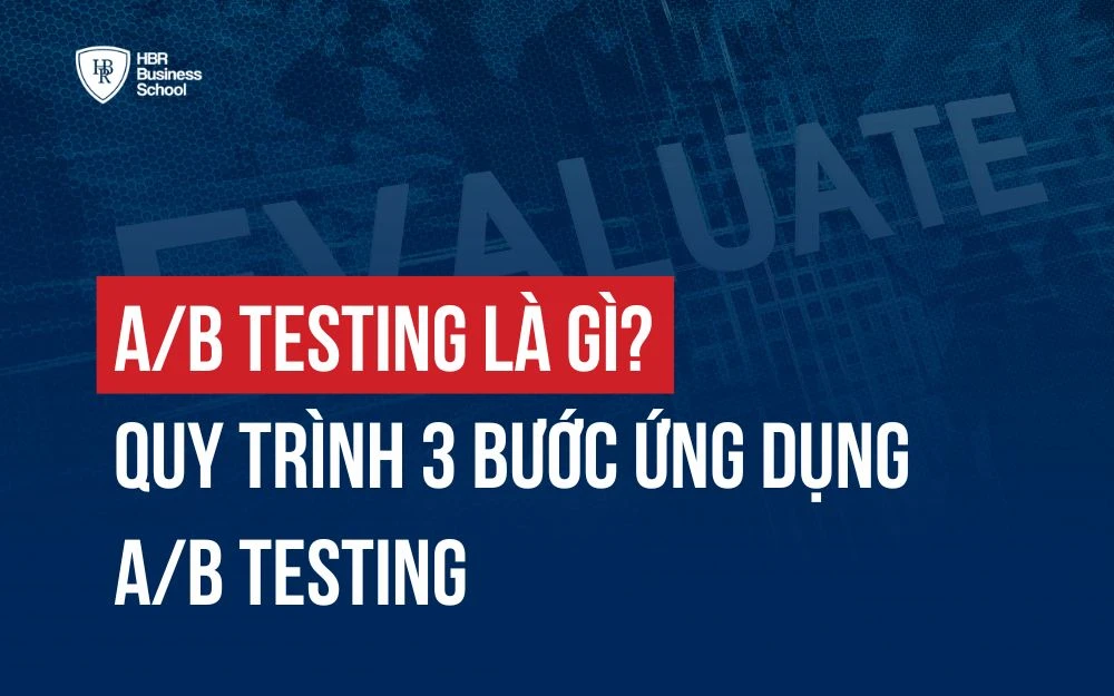 A/B TESTING LÀ GÌ? QUY TRÌNH 3 BƯỚC ỨNG DỤNG A/B TESTING