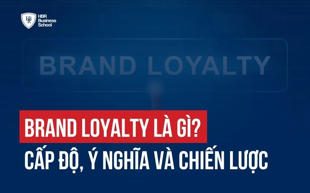 BRAND LOYALTY LÀ GÌ? 3 CẤP ĐỘ TRUNG THÀNH VỚI THƯƠNG HIỆU