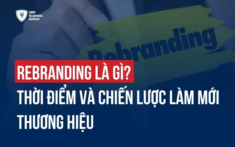 REBRANDING LÀ GÌ? THỜI ĐIỂM VÀ CHIẾN LƯỢC LÀM MỚI THƯƠNG HIỆU