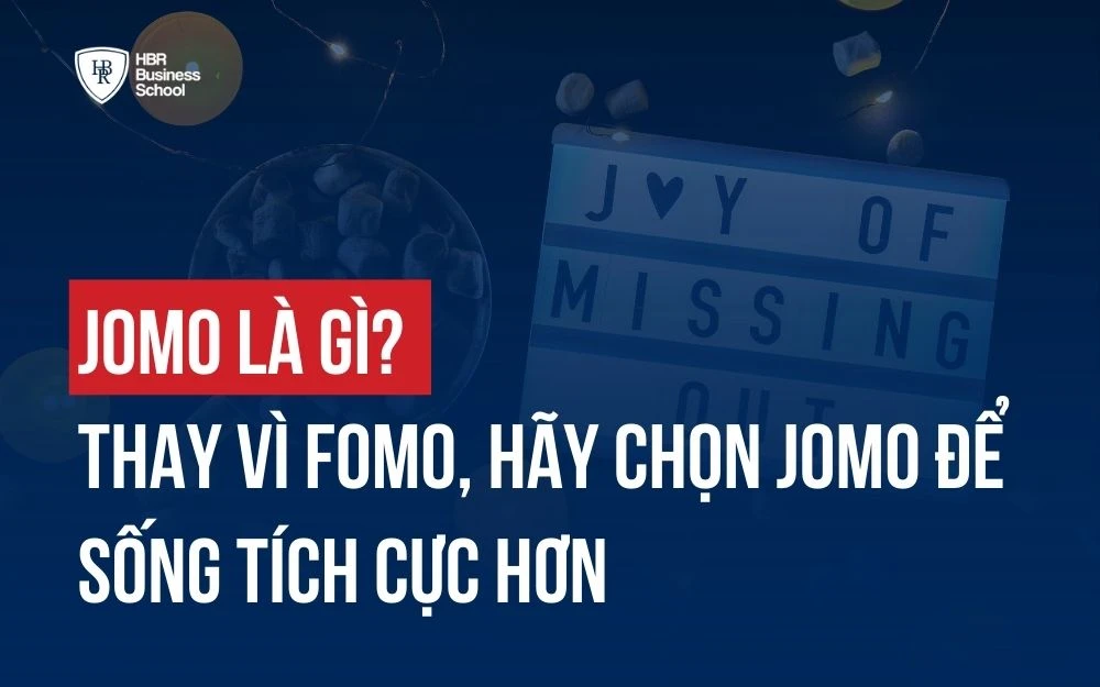 JOMO LÀ GÌ? THAY VÌ FOMO, HÃY CHỌN JOMO ĐỂ SỐNG TÍCH CỰC HƠN