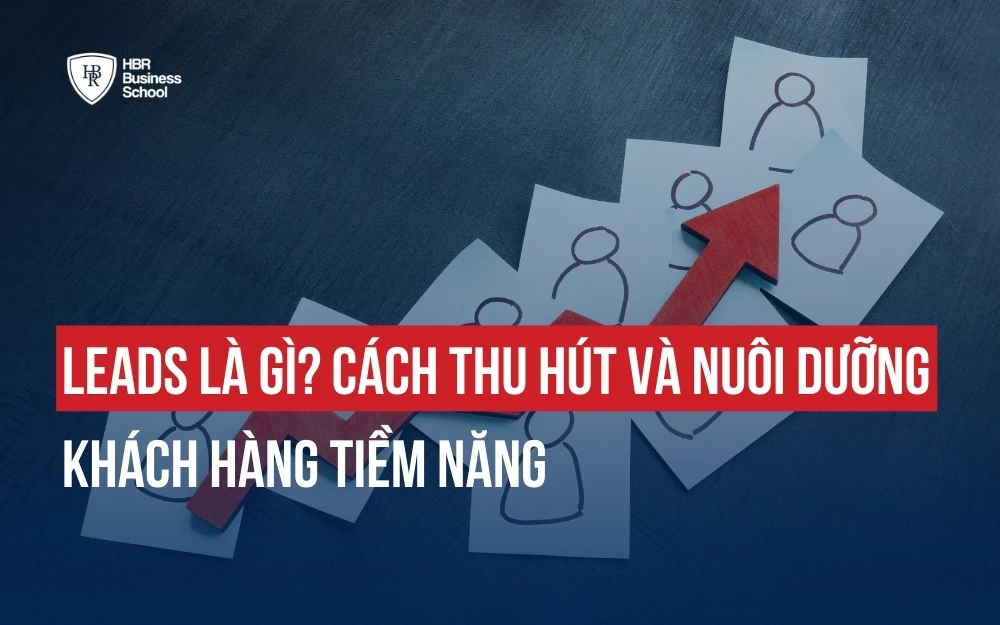 LEADS LÀ GÌ? CÁCH THU HÚT VÀ NUÔI DƯỠNG KHÁCH HÀNG TIỀM NĂNG