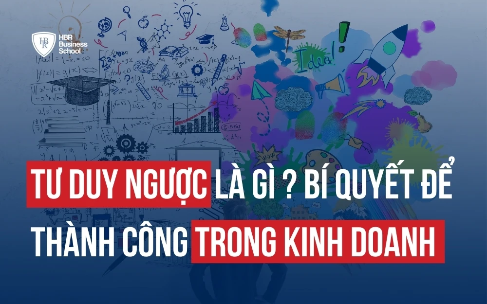 TƯ DUY NGƯỢC LÀ GÌ ? BÍ QUYẾT ĐỂ THÀNH CÔNG TRONG KINH DOANH