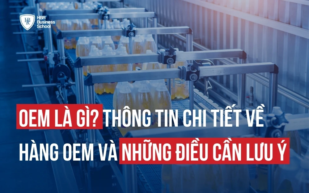 OEM LÀ GÌ? CHI TIẾT VỀ HÀNG OEM VÀ NHỮNG ĐIỀU CẦN LƯU Ý