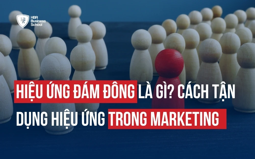 HIỆU ỨNG ĐÁM ĐÔNG LÀ GÌ? CÁCH TẬN DỤNG HIỆU ỨNG TRONG MARKETING