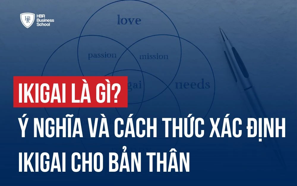 IKIGAI LÀ GÌ? Ý NGHĨA VÀ CÁCH THỨC XÁC ĐỊNH IKIGAI CHO BẢN THÂN