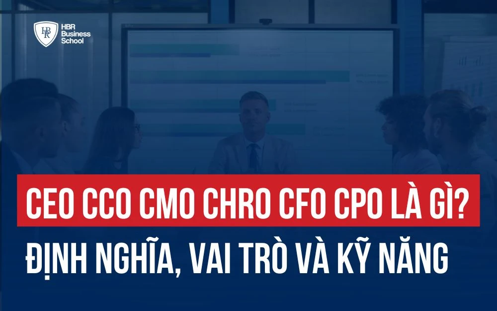 CEO CCO CMO CHRO CFO CPO LÀ GÌ? ĐỊNH NGHĨA, VAI TRÒ VÀ KỸ NĂNG