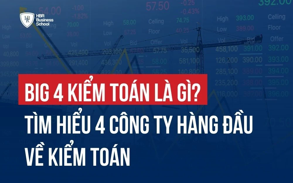 BIG 4 KIỂM TOÁN LÀ GÌ? TÌM HIỂU 4 CÔNG TY HÀNG ĐẦU VỀ KIỂM TOÁN