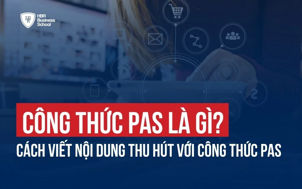 CÔNG THỨC PAS LÀ GÌ? CÁCH VIẾT NỘI DUNG THU HÚT VỚI CÔNG THỨC PAS