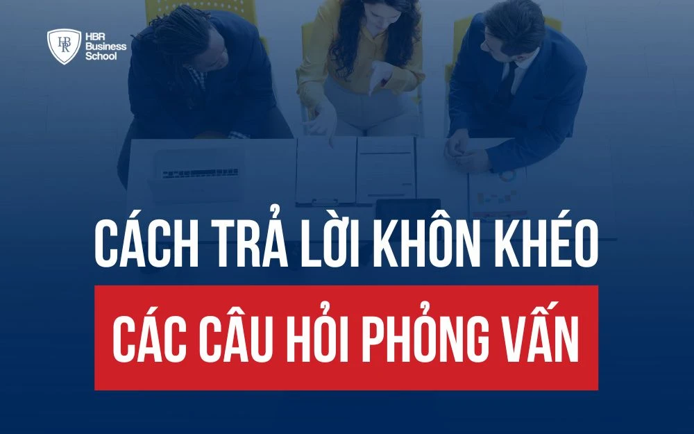 TOP CÁC CÂU HỎI PHỎNG VẤN THƯỜNG GẶP VÀ CÁCH TRẢ LỜI KHÔN KHÉO