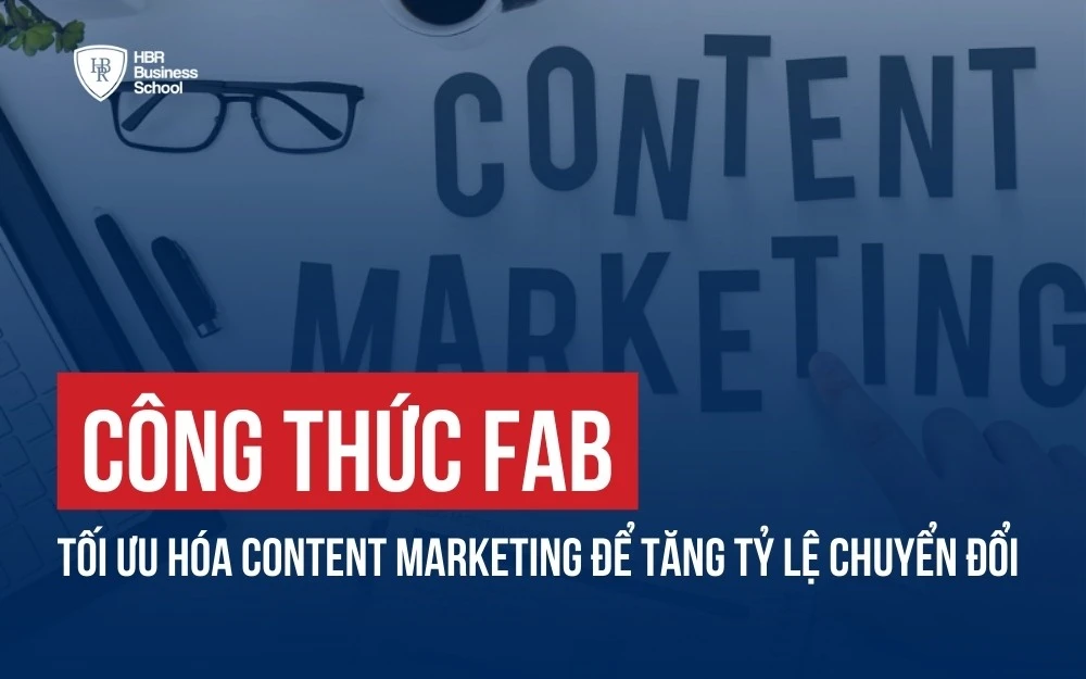 CÔNG THỨC FAB: TỐI ƯU HÓA CONTENT MARKETING ĐỂ TĂNG TỶ LỆ CHUYỂN ĐỔI