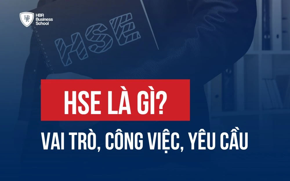 HSE LÀ GÌ? VAI TRÒ, LỢI ÍCH CỦA HSE TRONG DOANH NGHIỆP