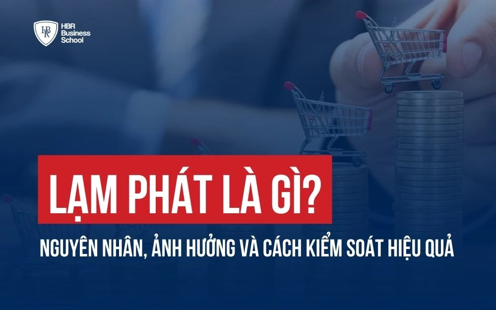 LẠM PHÁT LÀ GÌ? NGUYÊN NHÂN, ẢNH HƯỞNG VÀ CÁCH KIỂM SOÁT HIỆU QUẢ