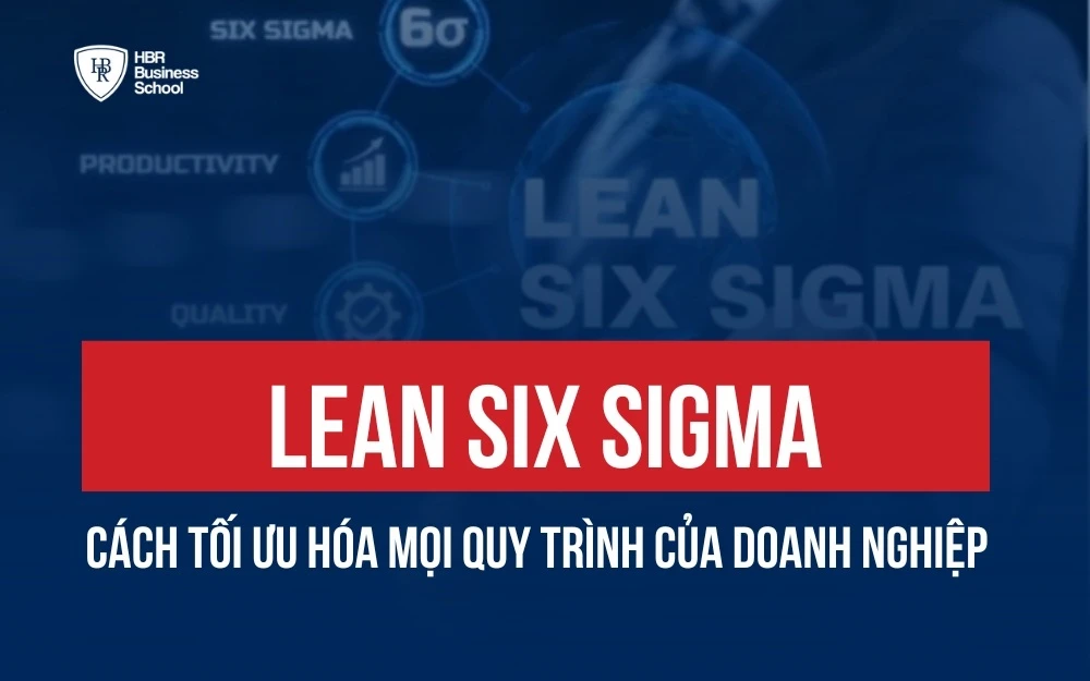 LEAN SIX SIGMA - CÁCH TỐI ƯU HÓA MỌI QUY TRÌNH CỦA DOANH NGHIỆP