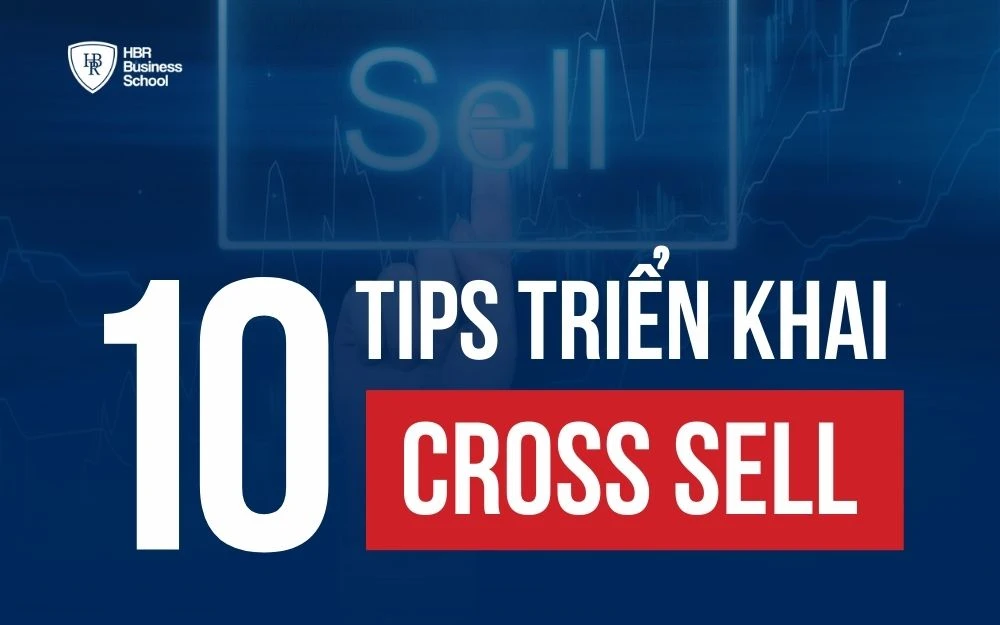 CROSS SELL LÀ GÌ? 10 TIPS BÁN CHÉO GIÚP TỐI ĐA HÓA DOANH SỐ