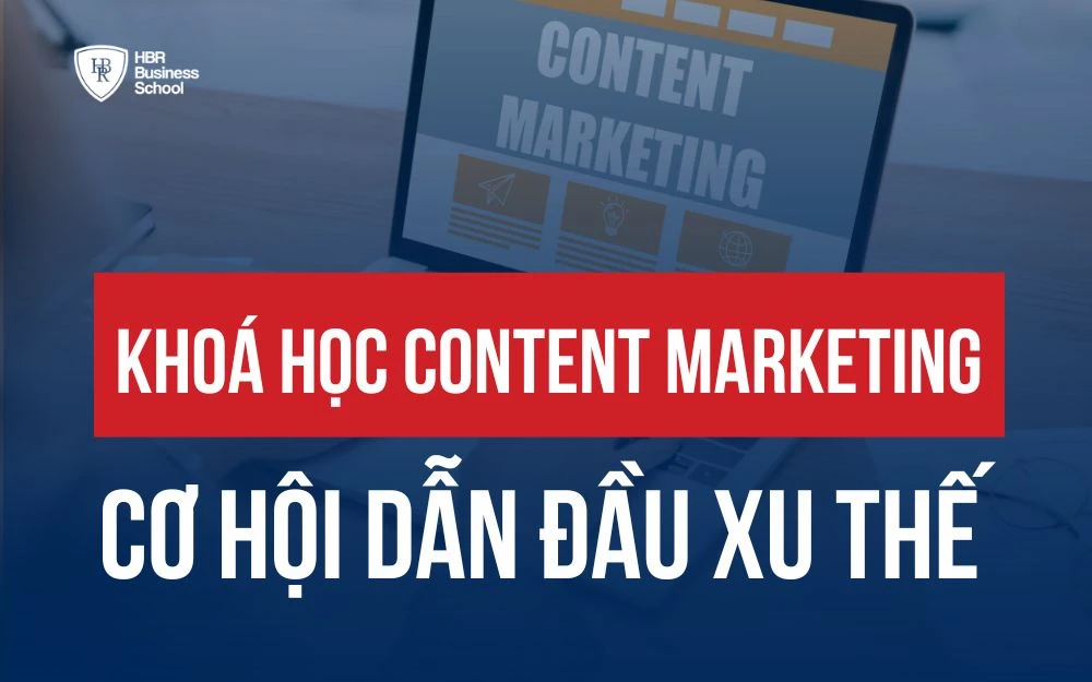 KHÓA HỌC CONTENT MARKETING - DẪN ĐẦU XU THẾ TRONG KỶ NGUYÊN AI