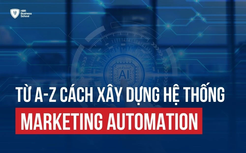 [A-Z] CÁCH XÂY DỰNG HỆ THỐNG MARKETING AUTOMATION CHUYÊN NGHIỆP