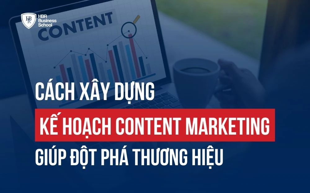 CÁCH LẬP KẾ HOẠCH CONTENT MARKETING GIÚP ĐỘT PHÁ THƯƠNG HIỆU, TĂNG VỌT DOANH THU