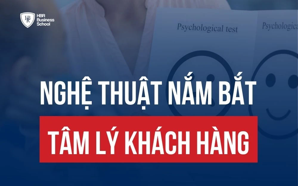 HIỂU RÕ TÂM LÝ KHÁCH HÀNG - BÍ QUYẾT CHỐT SALE THÀNH CÔNG